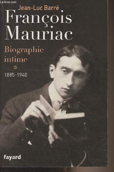 Franois Mauriac, biographie intime - 1 - 1885-1940
