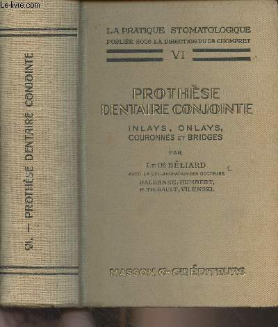 La pratique stomatologique - VI - Prothèse dentaire conjointe (Inlays, onlays, couronnes et bridges)
