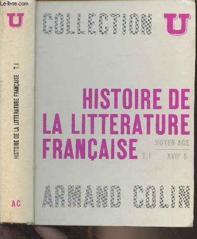 Histoire de la littrature franaise - T.1 : Du moyen ge  la fin du XVIIe sicle - 