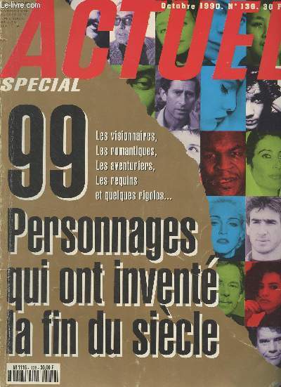 Actuel N136 Oct. 1990 - Spcial : 99 personnages qui ont invent la fin du sicle - Rvolutionnaires anonymes, coup de chapeau  ceux qui font rellement l'histoire - Les possds, ces passionns ouvrent notre horizon (Edlinger, Arthur H, Maria de Medeir