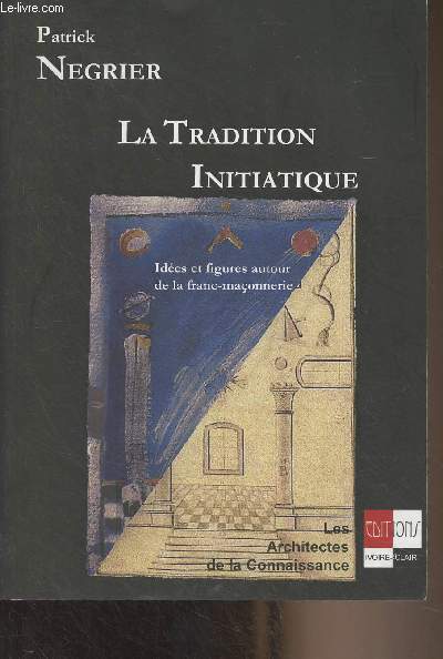 La tradition initiatique - Ides et figures autour de la franc-maonnerie - 