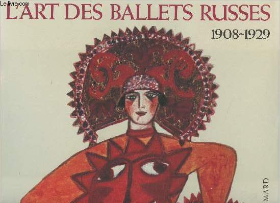 L'Art des ballets russes, 1908-1929 - Projets de dcors et de costumes