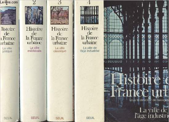 Histoire de la France urbaine - En 4 tomes - 1/ La ville antique des origines au IXe sicle - 2/ La ville mdivale des Carolingiens  la Renaissance - 3/ La ville classique de la Renaissance aux rvolutions - 4/ La ville de l'ge industriel, le cycle hau