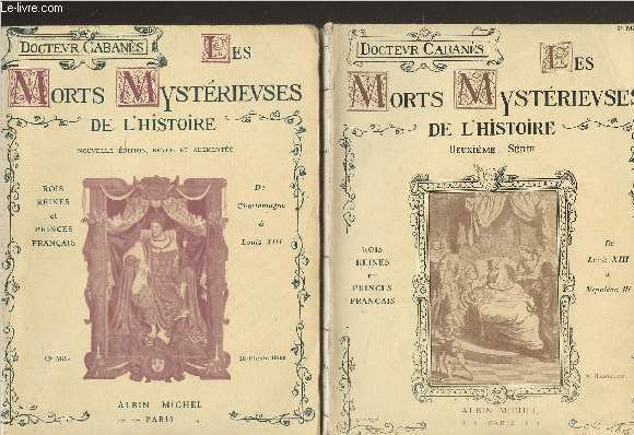 Les morts mystrieuses de l'histoire - 2 vols. - 1re srie : Rois, reines et princes franais, de Charlemagne  Louis XIII - 2e srie : Rois, reines et princes franais, de Louis XIII  Napolon III