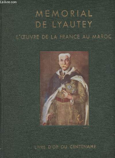 Mmorial de Lyautey - L'oeuvre de la France au Maroc - Livre d'or du centenaire