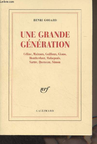 Une grande gnration (Cline, Malraux, Guilloux, Giono, Montherlant, Malaquais, Sartre, Queneau, Simon)