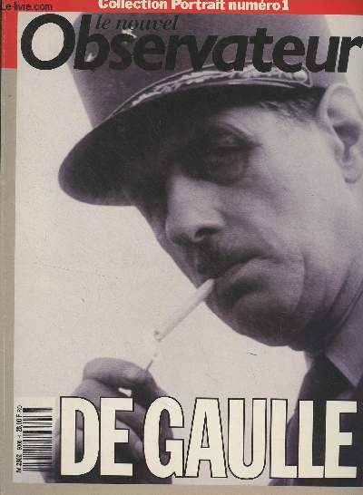 Le nouvel Observateur - Collection Portrait n1 - De Gaulle : Le prophte de la nation - Le dirigisme inspir - Le grand intgrateur - Vive la constitution, messieurs ! - La longue marche du fantassin - De Gaulle avait un pre - L'hritier de l'histire d