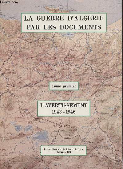 La guerre d'Algrie par les documents - Tome 1 - L'avertissement, 1943-1946