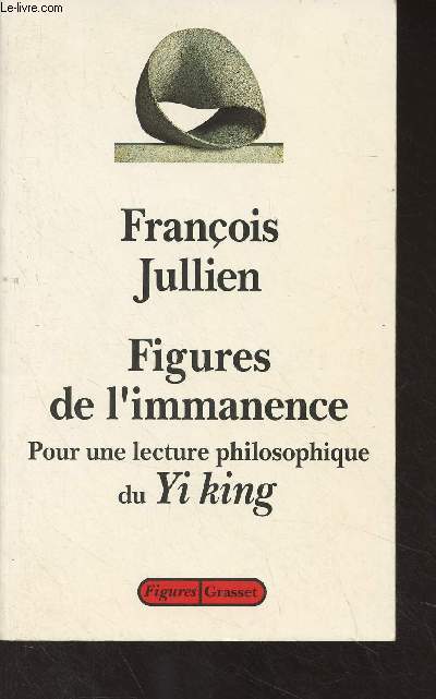 Figures de l'immanence - Pour une lecture philosophique du Yi king - 