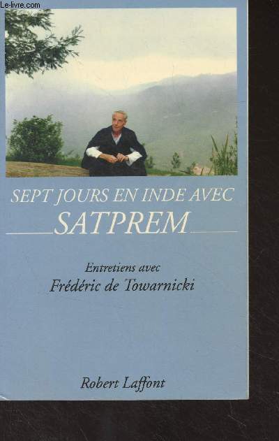 Sept jours en Inde avec Satprem (Entretiens avec Frdric de Towarnicki pour une srie d'missions diffuses par France-Culture) Nouvelle dition augmente de Lettre d'un autre ge