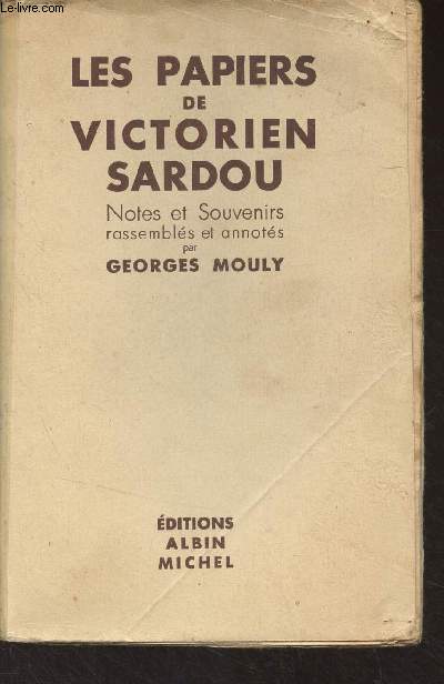 Les papiers de Victorien Sardou (Notes et souvenirs rassembls et annots par Georges Mouly)