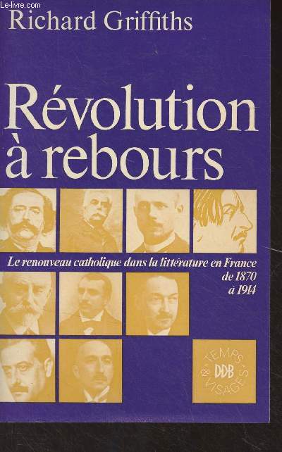 Rvolution  rebours - Le renouveau catholique dans la littrature en France de 1870  1914 - 