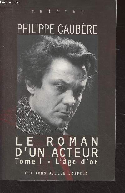 Le roman d'un acteur, pope burlesque - Tome 1 : Les enfants du soleil - Ariane ou l'ge d'or - Jours de Colre - La fte de l'amour - Le triomphe de la jalousie - Les marches du Palais