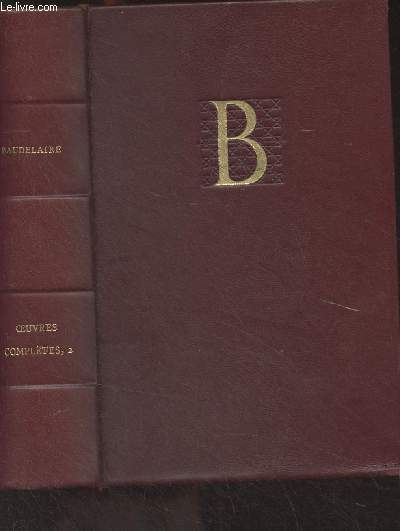 Oeuvres compltes de Baudelaire - Edition prsente dans l'ordre chronologique et tablie sur les textes authentiques avec des variantes indites et une annotation originale - Tome Second - Collection 