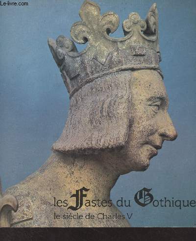 Les fastes du Gothique, le sicle de Charles V - Galeries nationales du Grand Palais, 9 octobre 1981-1er fvrier 1982