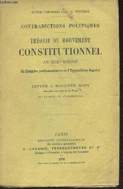 Contradictions politiques : Thorie du mouvement constitutionnel au XIXe sicle (L'Empire parlementaire et l'Opposition lgale) Lettre  Monsieur Rouy
