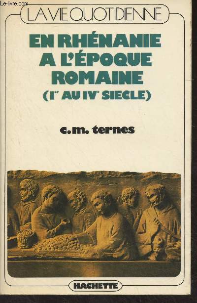 La vie quotidienne en Rhnanie romaine (Ier-IVe sicle)