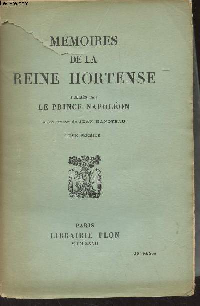 Mmoires de la Reine Hortense, publis par Le Prince Napolon - Tome 1