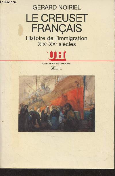 Le creuset franais, histoire de l'immigration (XIXe-XXe sicles) - 