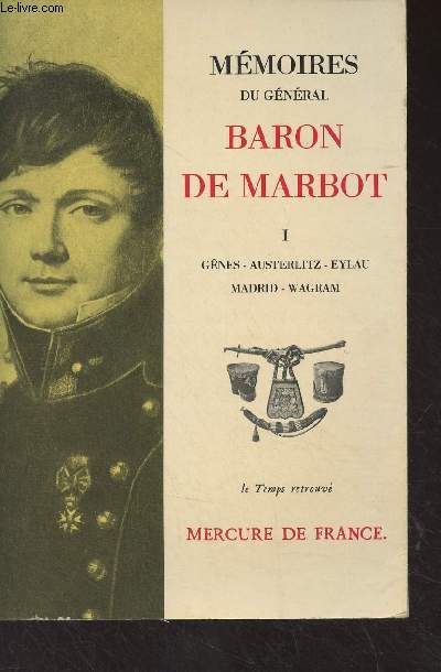Mmoires du gnral Baron de Marbot - I - Gnes, Austerlitz, Eylau, Madrid, Wagram - 