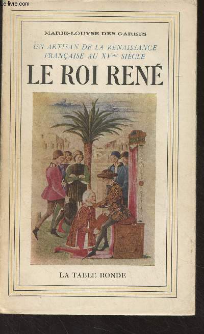 Le roi Ren, Un artisan de la Renaissance franaise au XVme sicle (1409-1480)