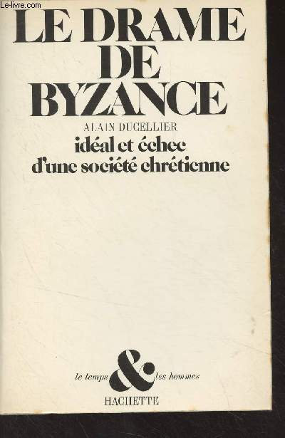 Le drame de Byzance - Idal et chec d'une socit chrtienne - 