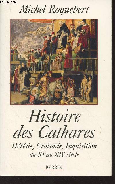 Histoire des Cathares (Hrsies, croisades, inquisition du XIe au XIVe sicle)