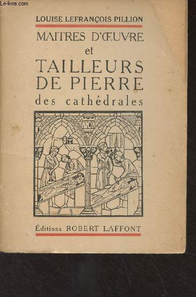 Maitres d'oeuvre et tailleurs de pierre des cathdrales