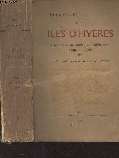Les Iles d'Hyres, monographie des Iles d'or, presqu'le de Giens (Porquerolles, Port-Cros, Ile du Levant) - Histoire, description, gologie, flore, faune - 3e dition