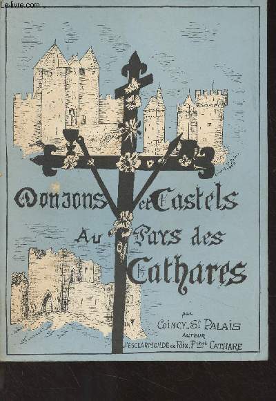 Donjons et castels au pays des Cathares, splendeurs dfuntes des gloires occitanes
