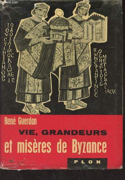 Vie, grandeurs et misres de Byzance
