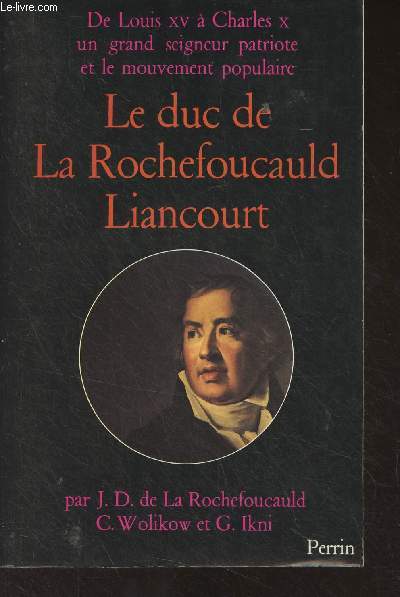 Le Duc de La Rochefoucauld-Liancourt (1747-1827) De Louis XV  Charles X, un grand seigneur patriote et le mouvement populaire
