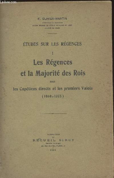 Etudes sur les rgences - I - Les rgences et la majorit des rois sous les Captiens directs et les premiers Valois (1060-1375)