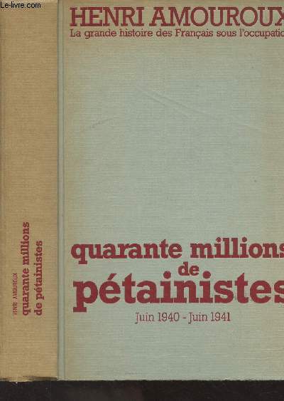 La grande histoire des franais sous l'occupation - Quarante millions de ptiniste (Juin 1940-juin 1941) (Tome 2)