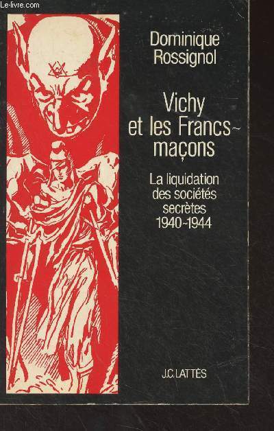Vichy et les francs-maons - La liquidation des socits secrtes (1940-1944)