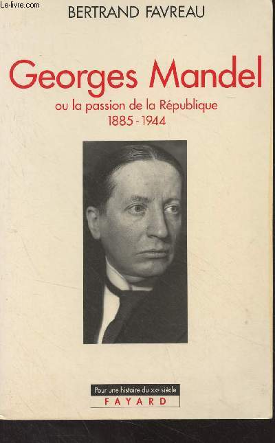 Georges Mandel ou la passaion de la Rpublique 1885-1944 - 