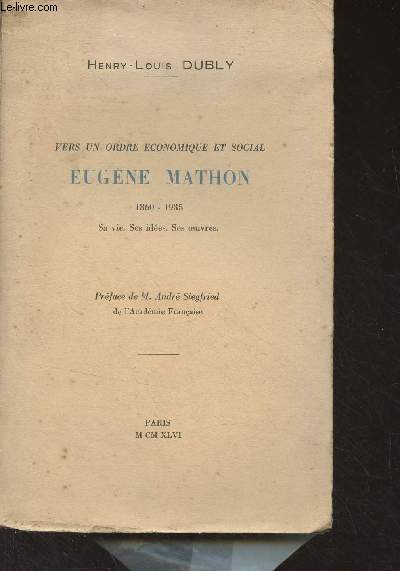 Vers un ordre conomique et social, Eugne Mathon (1860-1935) sa vie, ses ides, ses oeuvres