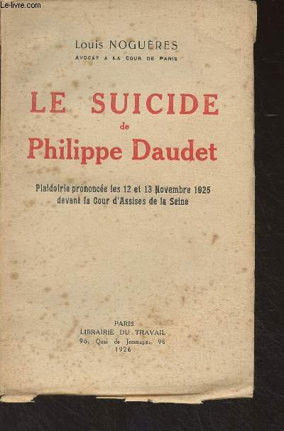 Le suicide de Philippe Daudet (Plaidoirie prononce les 12 et 13 novembre 1925 devant la Cour d'Assises de la Seine)