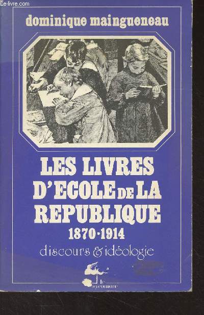 Les livres d'cole de la Rpublique 1870-1914 (Discours & idologie)