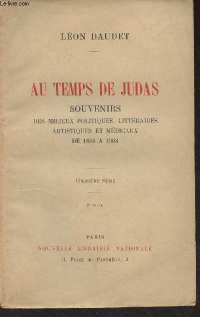 Au temps de Judas - Souvenirs des milieux politiques, littraires, artistiques et mdicaux de 1880  1908 (5e srie)