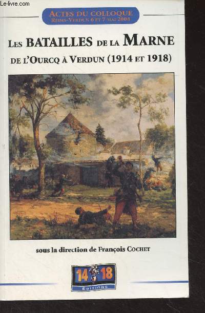 Les batailles de La Marne, de l'Ourcq  Verdun (1914 et 1918) - Actes du colloque 