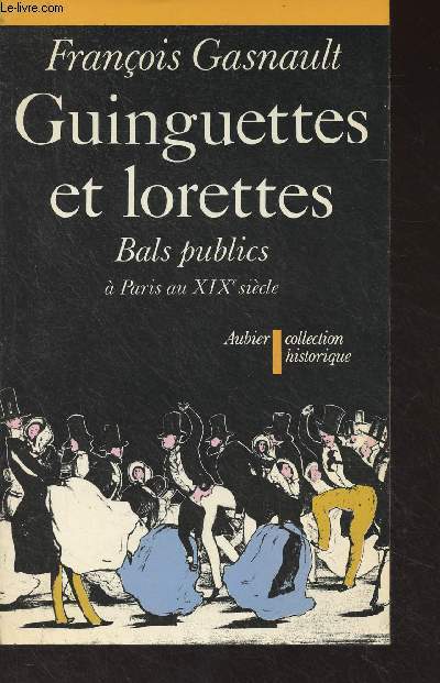 Guinguettes et lorettes, Bals publics  Paris au XIXe sicle - Collection historique