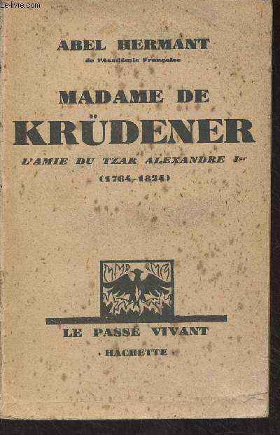 Madame de Krdener - L'amie du tzar Alexandre Ier (1764-1824) - 