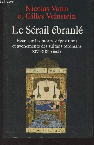 Le Srail branl - Essai sur les morts, dpositions et avnements des sultans ottomans (XIVe-XIXe sicle)