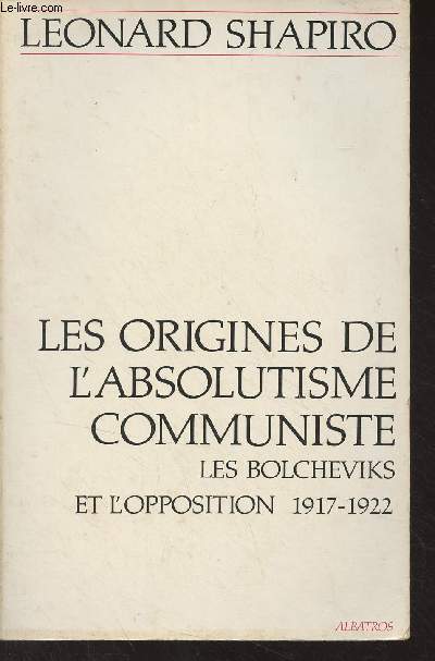 Les origines de l'absolutisme communiste - Les bolchviks et l'opposition 1917-1922