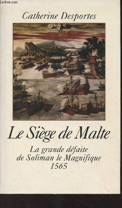 Le sige de Malte - La grande dfaite de Soliman le Magnifique (1565)