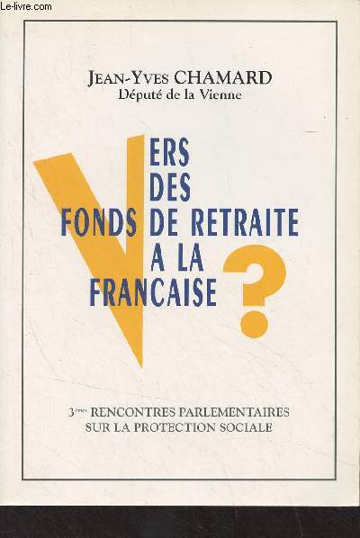 Vers des fonds de retraite  la franaise ? - 3me rencontres parlementaires sur la protection sociale