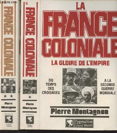 La France coloniale, la gloire de l'Empire - 1. Du temps des croisades  la seconde guerre mondiale - 2. Des premires aspirations  l'indpendance, aux inluctables ralits de la dcolonisation