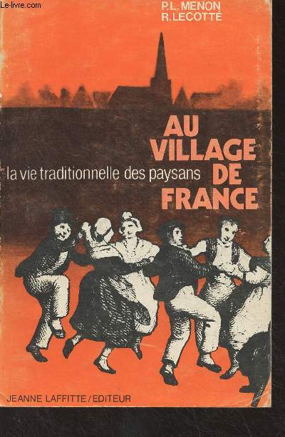 Au village de France, la vie traditionnelle des paysans - I-II