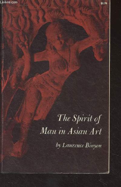 The Spirit of Man in Asian Art - Being the Charles Eliot Norton Lectures Delivered in Harvard University 1933-134
